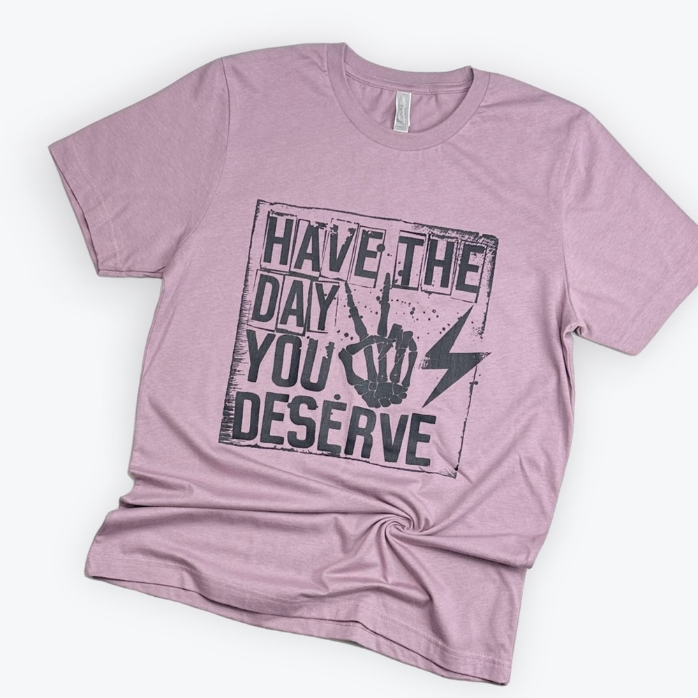 T Shirt Have the day you deserve… Size Large